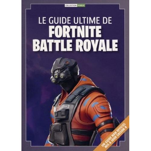 Le Guide Ultime De Fortnite Battle Royale