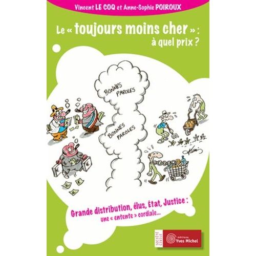 Le "Toujours Moins Cher" : À Quel Prix ? - Grande Distribution, Élus, Etat, Justice : Une Entente Cordiale
