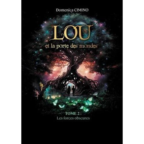 Lou Et La Porte Des Mondes - Tome 2 : Les Forces Obscures