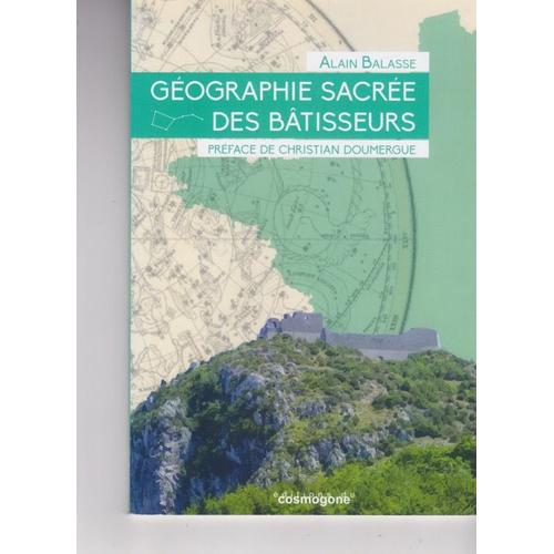 Géographie Sacrée Des Batisseurs - Alain Balasse - 2017