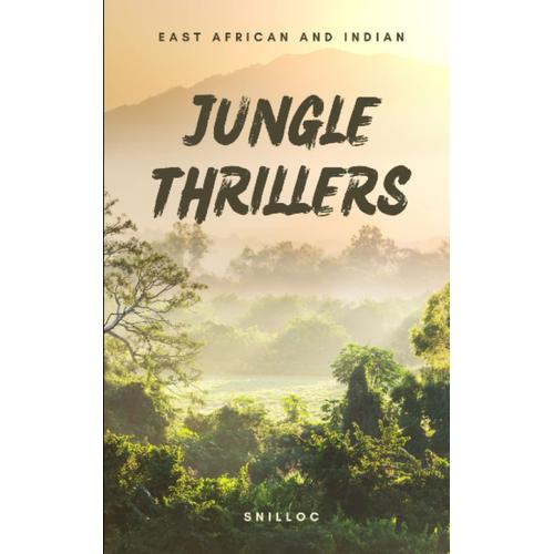 Jungle Thrillers: Tales Of The Thrilling Hunt In The Jungles Of Africa And India