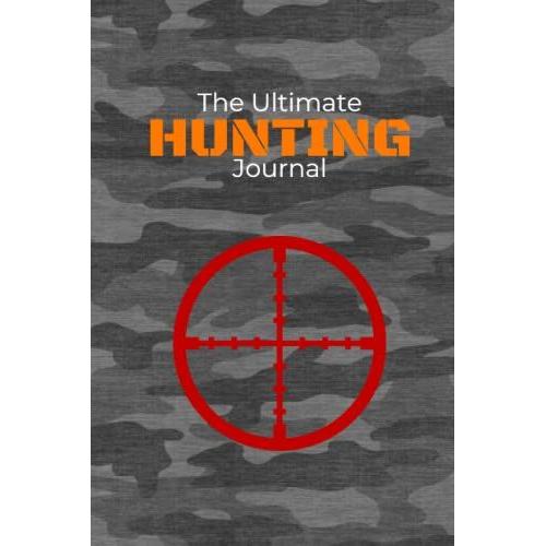 The Ultimate Hunting Journal [Gray Camo] - For Adults Or Kids. 6x9 Hunting Journal, Notebook, And Wild Game Hunting Log Book Created For/By A Hunting Family.Tracks 45 Hunts. Great Hunter Gift!