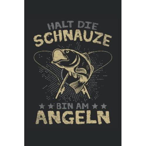 Halt Die Schnauze Bin Am Angeln: Angeln Buch - Linierter Notizblock Für Den Raubfisch Angler. Super Geeignet Auch Als Fische Fangbuch.