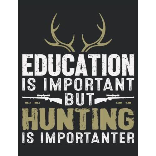 Hunting Log Book: Deer Hunting Logbook To Record Your Hunting Season Or Trips Educaton Is Important But Hunting Is Impotanter