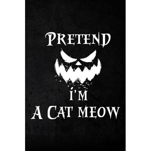 Hunting Log Book - Funny Cafunny - Pretend I'm A Cat Meow Good: Hunting Journal And Log Book To Record Hunting Trips And Information For Amateur And Professional Hunters, Game Keepers,Planner