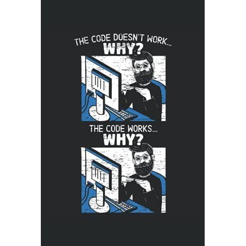The Code Doesn't Work Why? The Code Works Why?: Programming Notebook For Programmers, Software Developer, And Computer Coder