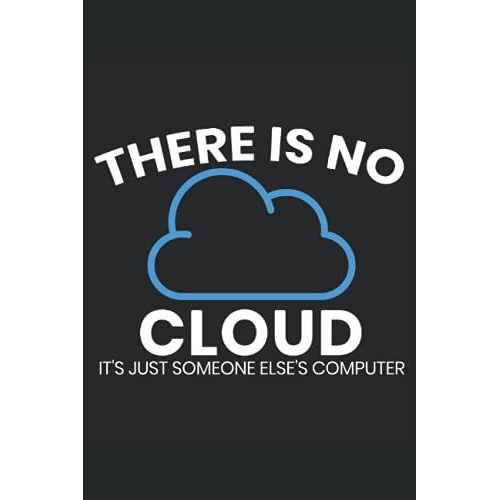 There Is No Cloud It's Just Someone Else's Computer: Programming Notebook For Programmers, Software Developer, And Computer Coder