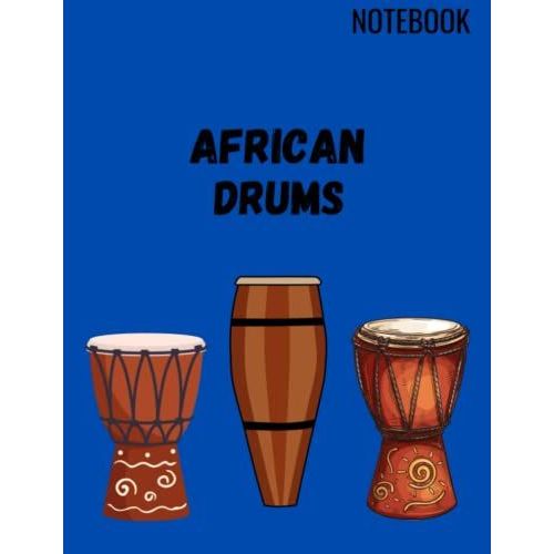 African Drums Notebook: African Drums Notebook, 8.5 X 11 In, 100 Wide Ruled Pages. Hand Drum Percusionist, Tribal, Djembe.