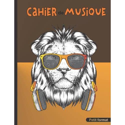 Cahier De Musique: 17 X 22 Cm Petit Format, 48 Pages | Carnet De Partition Vierge 10 Portées Pour Composition Et Solfège | Lion Pour Enfant Et Ado