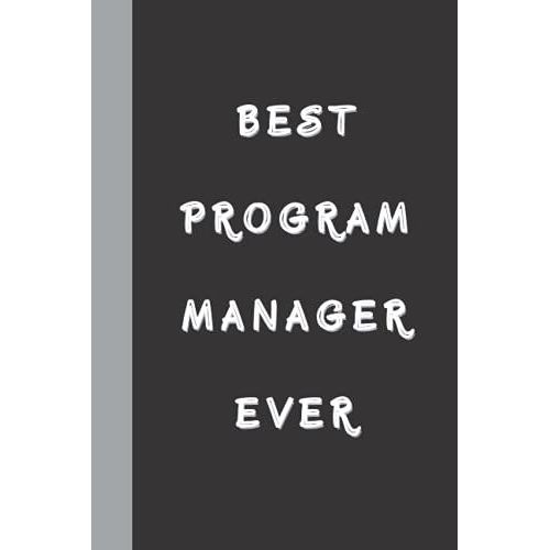 Best Program Manager Ever: Funny Gag Gift Notebook Journal, Funny Quote White Elephant Notebook For Boss, Coworkers, Family, Friends And Couples