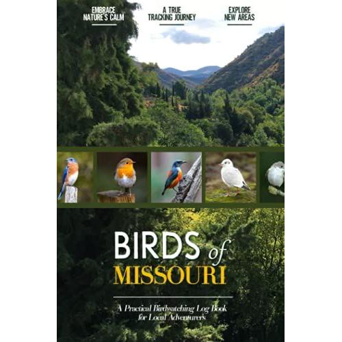 Birds Of Missouri: Bird Watching Log Book For Local Backyard Birders (Grownups And Kids Alike) | Birding Life List | Practical Bird Sighting Journal | Colorful Adventures For Couples