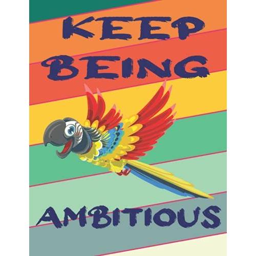 Keep Being Ambitious: Notebook - Motivational Quote Cover - Size (8.5 X 11 Inches) | Perfect Gift Ideas For Your Own Loved 120 Pages: Lined Paper