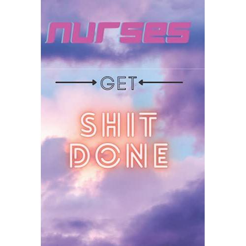 Nurses Get Shit Done: Blank Lined Journal For Nurses Cute Nurse Gifts (6x9 Nurse Notebook)