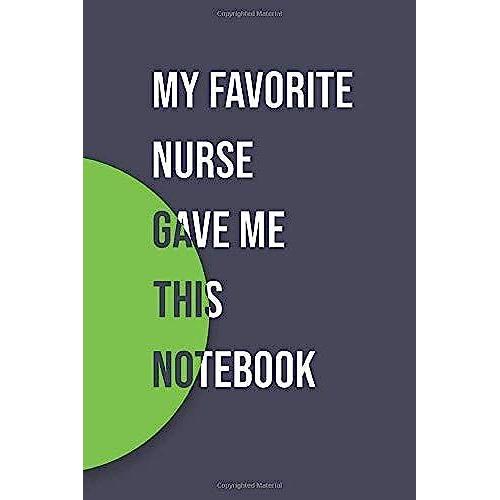 My Favorite Nurse Gave Me This Notebook: Lined Notbook / Blank Journal Gift 110 Page 6x9 Inches Soft Cover Matte Finish Funny Nurses Medical Notebook For Doctors Gag Gift Idea.