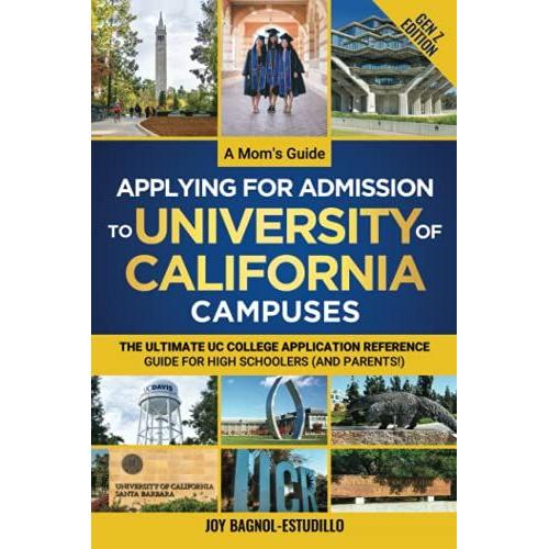 A Mom's Guide Applying For Admission To University Of California Campuses (For Gen Z'ers): The Ultimate Uc College Application Reference Guide For High Schoolers (And Parents!)