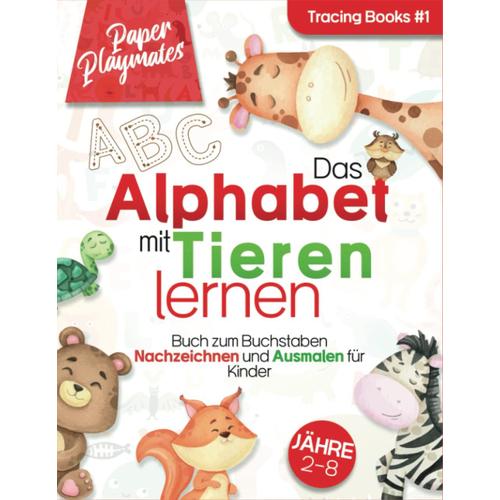 Das Alphabet Mit Tieren Lernen: Buch Zum Buchstaben Nachzeichnen Und Ausmalen Für Kinder