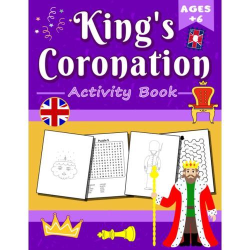 King's Coronation Activity Book For Kids: Children's Book To Celebrate The United Kingdom Bank Holiday With Coloring Pages, Mazes, Connect The Dots, ... More (Coronation Of Charles Iii And Camilla)