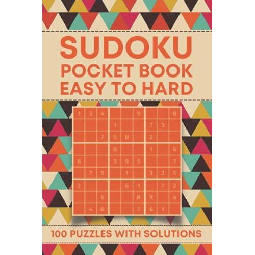 Sudoku Pocket Book: 100 Easy To Hard Sudoku Pocket Size Book For Adults With Solutions (Mini Travel Size)