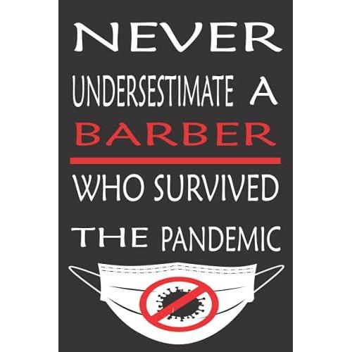 Never Underestimate A Barber Who Survived The Pandemic: Diary/Notebook 120 Pages, Gift In Paperback For Men And Women. Thank You For All Have Given