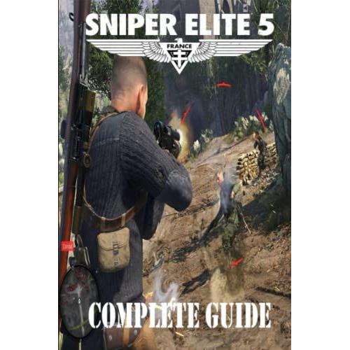 Sniper Elite 5 Complete Guide: Top Tips You Should Know Before Playing