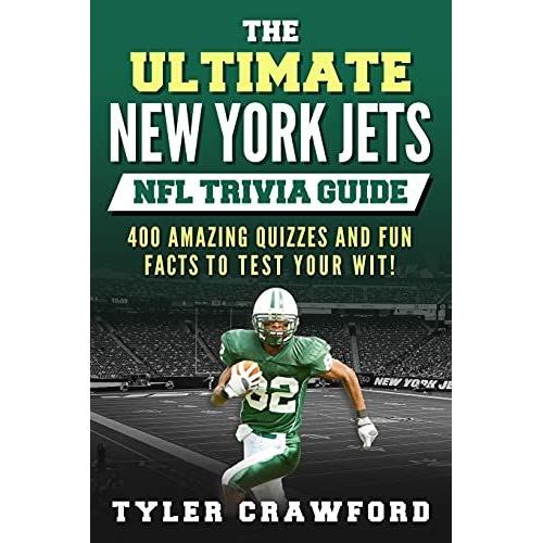 The Ultimate New York Jets Nfl Trivia Guide: 400 Amazing Quizzes And Fun Facts To Test Your Wit!