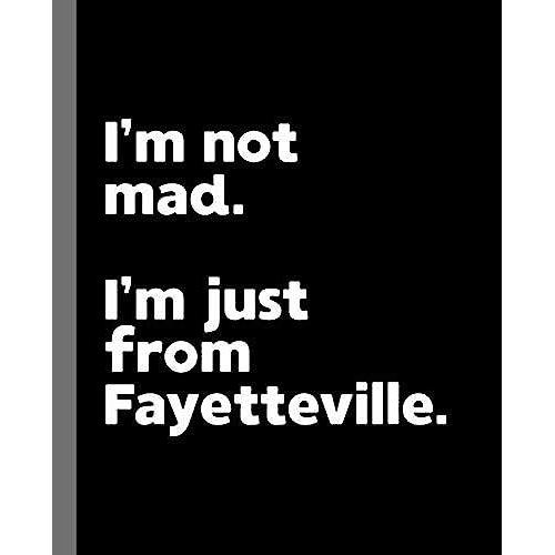 I'm Not Mad. I'm Just From Fayetteville.: A Fun Composition Book For A Native Fayetteville, Ar Resident And Sports Fan