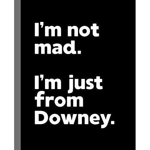 I'm Not Mad. I'm Just From Downey.: A Fun Composition Book For A Native Downey, California Ca Resident And Sports Fan