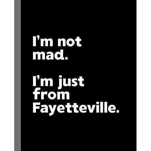 I'm Not Mad. I'm Just From Fayetteville.: A Fun Composition Book For A Native Fayetteville, Ar Resident And Sports Fan