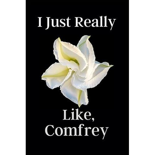 I Just Really Like, Comfrey: This Notebook Is Very Fantastic. This Notebook Is To Give To Man And Women. Girls And Women Getting A Gift Happy.