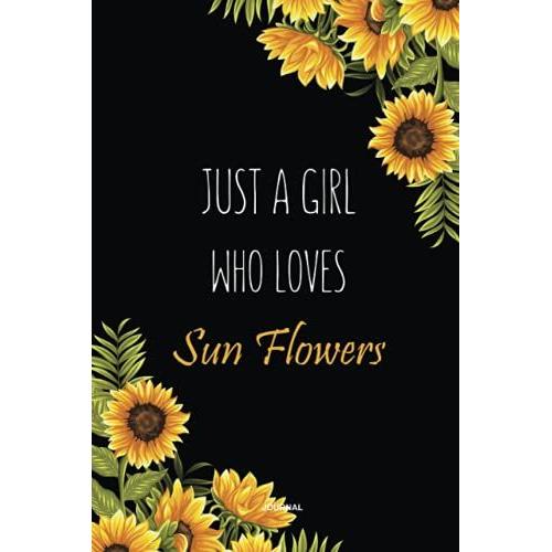 Just A Girl Who Loves Sunflowers: Cute Sunflowers Journal For Teen Girls, Women, Work, Notebook, Diary, Notepad - Size 6 X 9 Inch - 110 Pages - ... Notebook, Perfect Gift For Sunflowers Lovers