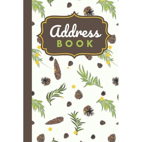 Address Book: Hardcover Hardback / Brown Pinecone Green Leaves - Nature Pattern / Track Names - Telephone Numbers - Emails In Small 6x9 Notebook ... Kids - Teen - Adult -Senior Citizen Gift