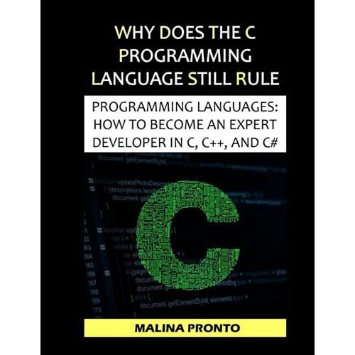 Why Does The C Programming Language Still Rule: Programming Languages: How To Become An Expert Developer In C, C++, And C#