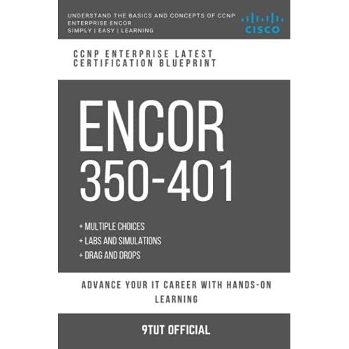Ccnp: Encor: 350-401: Ccnp Enterprise: Cisco Certified Network Professional: Implementing And Operating Cisco Enterprise Network Core Technologies (Encor)