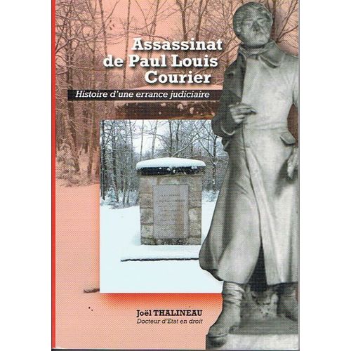 Assassinat De Paul Louis Courier - Histoire D'une Errance Judiciaire