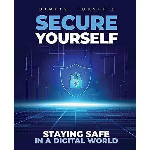 Secure Yourself: Staying Safe In A Digital World