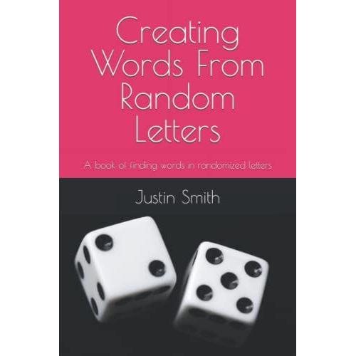 Creating Words From Random Letters: A Book Of Finding Words In Randomized Letters