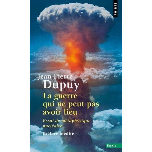 La Guerre Qui Ne Peut Pas Avoir Lieu - Essai De Métaphysique Nucléaire