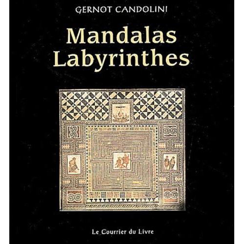 Mandalas Labyrinthes - Un Manuel Pratique Pour Colorier, Construire, Danser, Jouer, Mediter, Et Faire La Fete