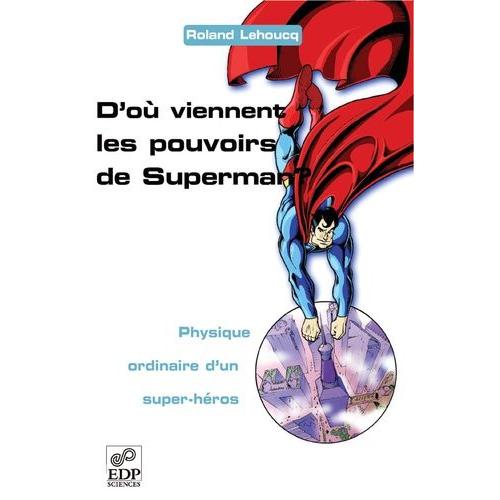 D'où Viennent Les Pouvoirs De Superman ? - Physique Ordinaire D'un Super-Héros