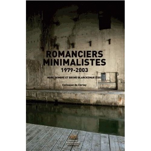 Romanciers Minimalistes, 1979-2003 - Colloque De Cerisy