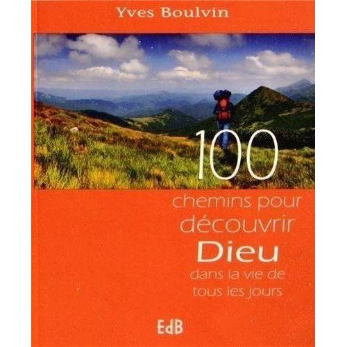 100 Chemins Pour Découvrir Dieu Dans La Vie De Tous Les Jours