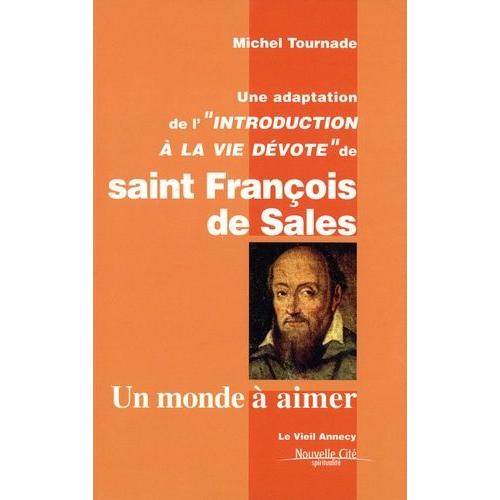 Un Monde À Aimer - Une Adaptation De L'introduction À La Vie Dévote De Saint François De Sales