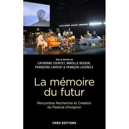 La Memoire Du Futur - Rencontres, Recherche Et Création Du Festival D'avignon