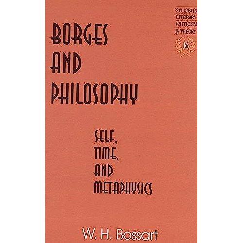 Borges And Philosophy: Self, Time, And Metaphysics (Studies In Literary Criticism And Theory)