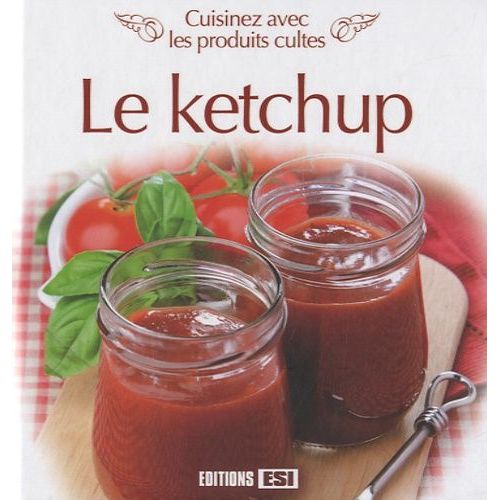 Le Ketchup - Cuisinez Avec Les Produits Cultes