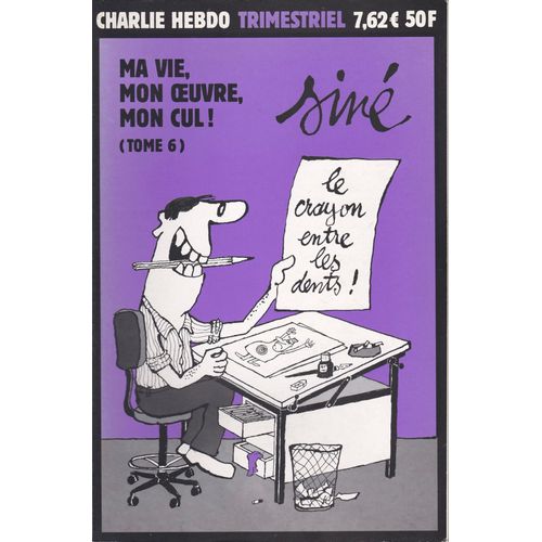 Charlie Hebdo Trimestriel - Sine : "Ma Vie, Mon ?Uvre, Mon Cul !" Tome 6 Siné
