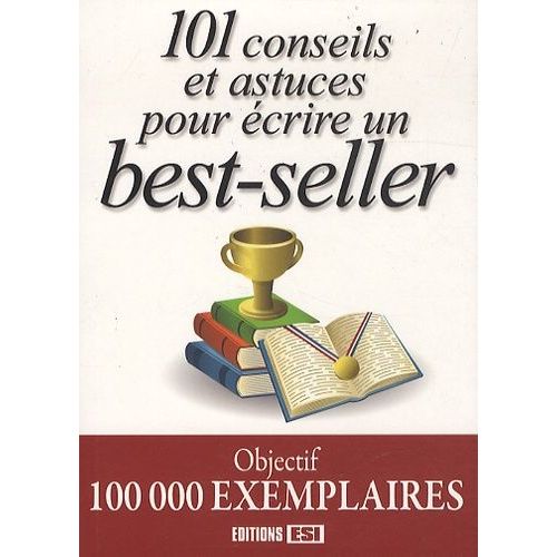 101 Conseils Et Astuces Pour Écrire Un Best-Seller