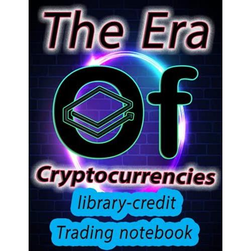 Crypto Library-Credit Trading Notebook For Cryptocurrency Market Traders And Investors: Color Interior 120 Pages With Beautiful Layout, Great Design, And Organized Tables.