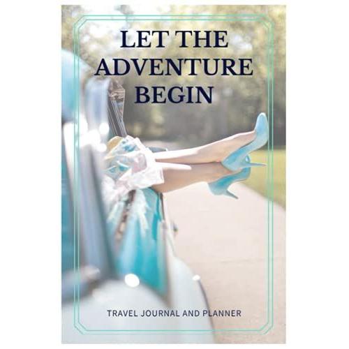 Let The Adventure Begin: Vacation Planner & Checklists, Itinerary & More