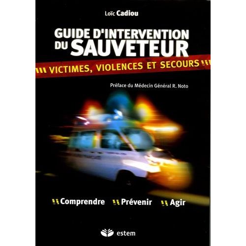 Guide D'intervention Du Sauveteur - Victimes, Violences Et Secours